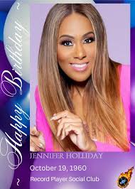Jennifer Holliday (Actress/Singer) Observes Her 65th Birthday Today. She is  best known for her debut single, the Dreamgirls number and  rhythm-and-blues/pop hit, "And I Am Telling You I'm Not Going", for which