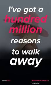 But All I Need Is One Reason To Stay But Srsly Don T Stay W Anyone Who Gives You A Million Reas Lady Gaga Lyrics Million Reasons Lyrics Meaningful Lyrics