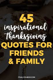 #17 our family is thankful to you for being [a great teacher and pushing our children to do better the most famous quotes to include with your thank you message for family support. 45 Inspirational Thanksgiving Quotes For Friends And Family It S All You Boo