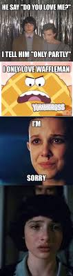 She Said Do You Love Me I Tell Her Only Partly Meme Aaaaaaaaaaaaaaaaaaaaaaaaaaaaaahhhhhhhhhhhhhhhhhhh Oh Mai Gode Aim Daingueee Stranger Things Quote Stranger Things Netflix Stranger Things Meme