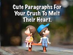 If there are no evident reasons for your crush to look at you but they still do, you can take that as a sign of interest. Cute Paragraphs For Your Crush One More Way To Be Noticed