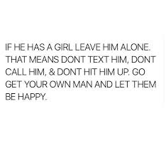 Oh My Gawd Seriously He Has Told U Multiple Time To Leave Him Alone And Find Ya Own Happiness Dont Go T Good Person Quotes Other Woman Quotes Ex Quotes