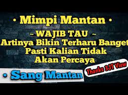 Perlu diketahui dikala memimpikan mengenai mimpi mantan istri suami datang ke rumah, biasanya takwil mimpinya berkaitan mengenai suasana marah. Penting Wajib Tau Jika Kalian Bermimpi Sang Mantan Ini Artinya By Sidik Brum