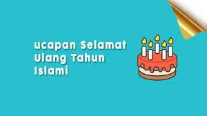 Pada saat seseorang ulang tahun, sudah menjadi kebiasaan untuk memperlakukan seseorang secara istimewa pada hari ulang tahunnya mulai dari mengucapkan dan memberi kalimat indah serta hal. Ucapan Selamat Ulang Tahun Islami