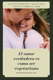 El Amor Verdadero Es Como Ser Vegetariano Amor Verdadero Amor Propio Amor