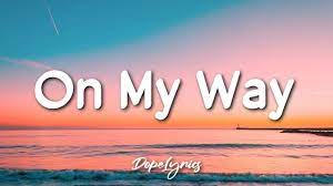 On My Way Illijah Lyrics Youtube