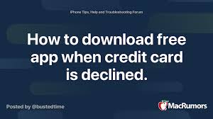 My card is always declined when purchasing apps on the google play store. How To Download Free App When Credit Card Is Declined Macrumors Forums