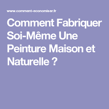 Comment Fabriquer Soi Meme Une Peinture Maison Et Naturelle Peinture Maison Creme Maison Et Peinture Faite Maison