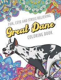 Free great dane animal printable coloring pages download. Fun Cute And Stress Relieving Great Dane Coloring Book Find Relaxation And Mindfulness By Coloring The