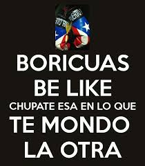 Boricuas Be Like Chupate Esa En Lo Que Te Mondo La Otra Puerto Rican Jokes Puerto Rico Island Puerto Rico