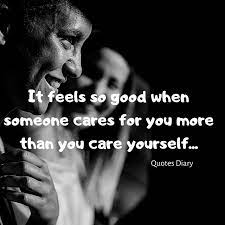 Share below quotes with your family and loved ones to inspire them and show them how much you care about them. When Someone Cares About You Quotes Quotes Diary