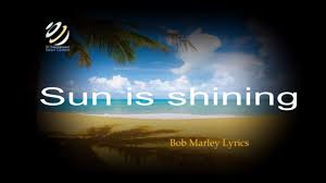 Keep your face to the sunshine and you will not see the shadows.. Bob Marley Sun Is Shining Lyric Video Hq Audio Youtube