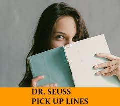 44 Dr Seuss Pick Up Lines Funny Dirty Cheesy
