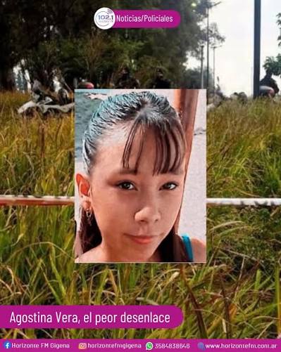 HZTInforma AGOSTINA VERA, EL PEOR DESENLACE La búsqueda de Agostina Vega tuvo este sábado su desenlace más doloroso. Fuentes judiciales confirmaron que los restos humanos encontrados durante los rastrillajes en barrio Ampliación