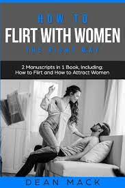 How to Flirt with Women: The Right Way - Bundle - The Only 2 Books You Need  to Master Flirting with Women, Attracting Women and Seducing a Woma (Social  Skills #14) (Paperback) | Barrett Bookstore