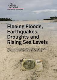 Fleeing Floods Earthquakes Droughts And Rising Sea Levels 12 Lessons Learned About Protecting People Displaced By Disasters And The Effects Of Climate Change Disaster Displacement