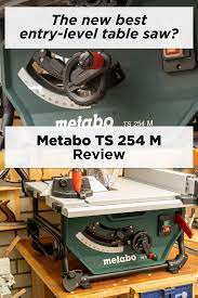 Review Metabo Ts 254 M Table Saw Machine Atlas In 2021 Table Saw Woodworking Machine Reviews