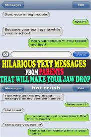 Crush jokes that will give you saga fun with working smash puns like my marriage is over and my crush asked my help to impress a boy so i told her there are some crush steamroller jokes no one knows (to tell your friends) and to make you laugh out loud. Hilarious Text Messages From Parents That Will Make Your Jaw Drop Funny Texts Funny Texts Crush Funny Jokes