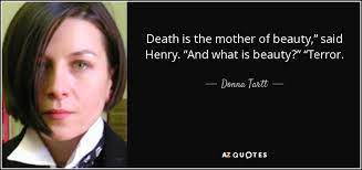 Donna Tartt Quote Death Is The Mother Of Beauty Said Henry And What