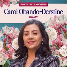 Today, we're excited to endorse Carol Obando-Derstine for election to  Pennsylvania's 7th Congressional District! This is a critical flip seat at  the center of the fight for the House majority, and we