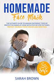 The wearing of face masks in the general public is becoming more and more common. Homemade Face Mask The Ultimate Guide To Making Different Types Of Protective Masks At Home With Step By Step Pictures Protect Yourself From Viruses And Infections Kindle Edition By Brown Sarah Arts