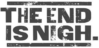 Image result for the end is nigh