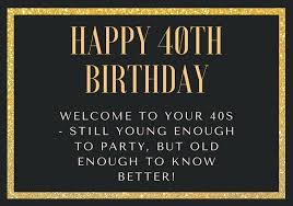 By the time they reach 40, they're still telling the same lie. 150 Amazing Happy 40th Birthday Messages That Will Make Them Smile Futureofworking Com