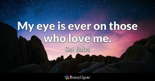 Sai Baba My Eye Is Ever On Those Who Love Me