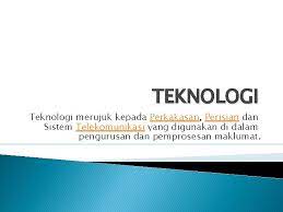 Teknologi merangkumi satu konsep yang sangat luas dan ia digunakan untuk merujuk kepada beberapa cabang sains dan kajian. Pembelajaran Tentang Teknologi Maklumat Dan Komunikasi Ahli Kumpulan