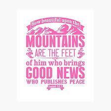 And how can anyone preach unless they are sent? Isaiah 52 7 How Beautiful Upon The Mountains Are The Feet Of Him Who Brings Good News Christian Bible Verse Photographic Print By Christianlife Redbubble