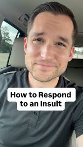 one of my favorite moves is the third one. stay grounded, stay calm.  they'll think twice before trying it again. #communicationskills #insult
