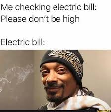 Me Checking Electric Bill Please Don T Be High Electric Bill Ifunny Very Funny Pictures Memes Jokes