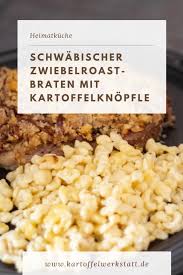 Zwiebelroastbraten Mit Kartoffelknopfle Kartoffelwerkstatt Zwiebelrostbraten Zwiebelrostbraten Rezept Zwiebelbraten