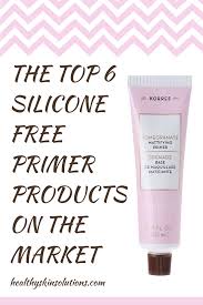 The Top 6 Silicone Free Primer Products On The Market Silicone Primer Primer Best Makeup Primer