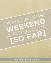 The Most Important Weekend In Your Child S Life So Far For The Family