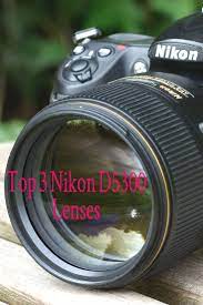 Expand Your Capabilities Top 3 Nikon D5300 Lenses The Camera Guide Dslr Photography Dslr Photography Tips Photography Camera