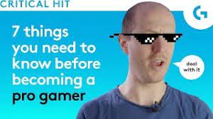 Today, becoming a pro gamer is a dream come true. 7 Things You Need To Consider Before Becoming A Pro Gamer Youtube