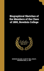 Biographical Sketches of the Members of the Class of 1880, Bowdoin College:  Bowdoin college. Class of 1880., Conant, Frederick Odell b. 1857:  9781360605630: Amazon.com: Books