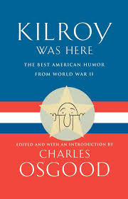 Kilroy was here on the ww2 memorial. Kilroy Was Here The Best American Humor From World War Ii Osgood Charles 9780786885749 Amazon Com Books