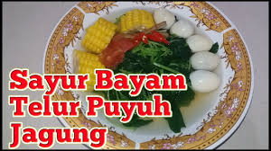 Telur ayam negeri (1 butir) bayam (1. Indonesian Food Sayur Bayam Bening Telur Puyuh Jagung Youtube