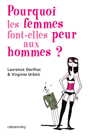 Elles filent donc aux toilettes, laissant leur cher et tendre. Pourquoi Les Femmes Font Peur Aux Hommes De Laurence Dorlhac Virginie Urbini