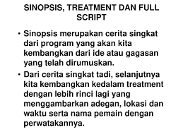 Sinopsis adalah ringkasan singkat dari suatu karangan yang panjang. Sinopsis Treatment Dan Full Script Ppt Download