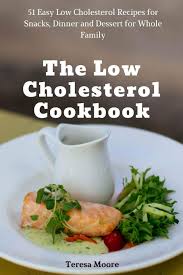Make dinner tonight, get skills for a lifetime. The Low Cholesterol Cookbook 51 Easy Low Cholesterol Recipes For Snacks Dinner And Dessert For Whole Family Natural Food Moore Teresa 9781720044598 Amazon Com Books