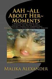 AAH ~All About Her~ Moments: Meditations from My Journey to Being Fierce  Finding Identity Embracing Righteousness Conquering the Enemy: Alexander,  Malika: 9781718880054: Amazon.com: Books