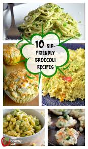 If Your Kids Don T Like Just Plain Steamed Broccoli Try One Of These Really Yummy 10 Kid Friendly Broccoli Recipes Healthy Cooking Broccoli Recipes Healthy Meals For Kids