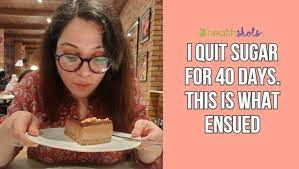 I Quit Sugar For 40 Days And It Changed My Life Completely Here S What Happened