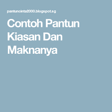 Contoh Pantun Kiasan Dan Maknanya Agama
