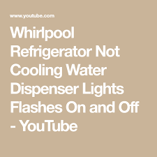 Whirlpool Refrigerator Not Cooling Water Dispenser Lights Flashes On And Off Youtube In 2020 Whirlpool Refrigerator Best Refrigerator Water Dispenser