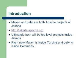 Maybe you would like to learn more about one of these? Maven And Jelly James Strachan Introduction Maven And Jelly Are Both Apache Projects At Jakarta Ultimately Both Will Be Top Ppt Download