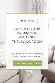 Go through your room with a trash bag. Organizing The Living Room A Personal Organizer